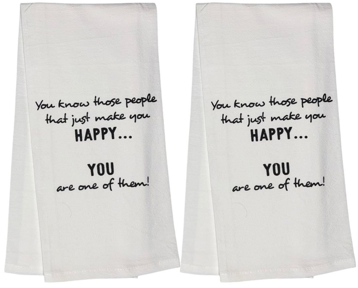 You Know Those People That just Make You Happy... You are one of Them! Set of 2, 100% Cotton Flour Sacks Kitchen Towels Size: 20 x 30 Inch. Set of 5