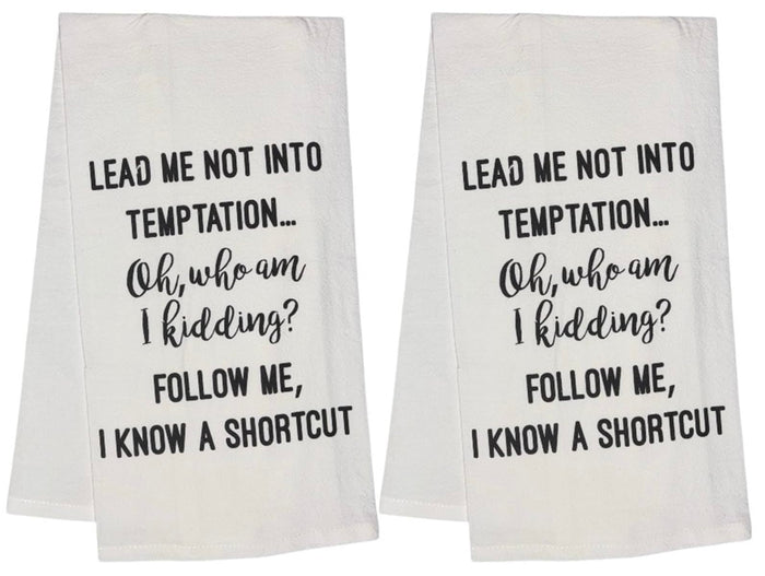 Lead ME NOT INTO Temptation oh, who am I Kidding? Follow ME, I Know A Shortcut. Set of 2, 100% Cotton Flour Sacks Kitchen Towels Size: 20 x 30 Inch.