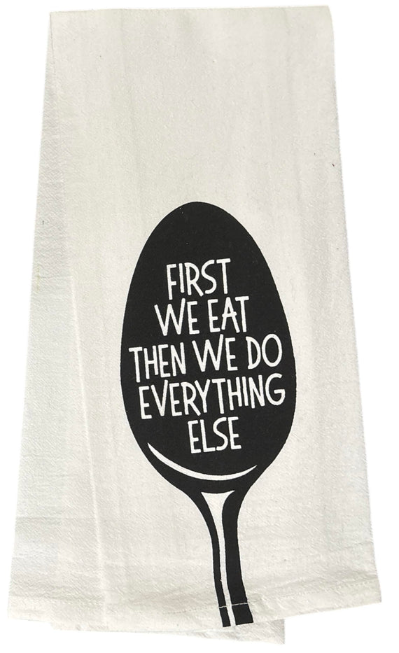 First we eat, Then we do Everything Else. Two Pcs Twisted Design Flour Sack Kitchen Towels Size: 16 X 28 Inch.