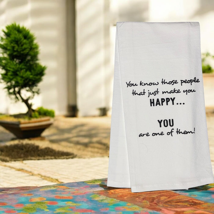 You Know Those People That just Make You Happy... You are one of Them! Set of 2, 100% Cotton Flour Sacks Kitchen Towels Size: 20 x 30 Inch. Set of 5