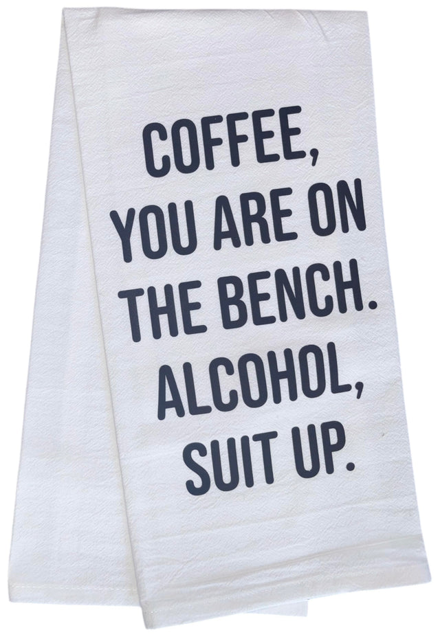 Coffee, You are ON The Bench. Alcohol, Suit UP. 100% Cotton Funny Quotes Flour Sacks Kitchen Towels/Tea Towels Size: 20 x 30 Inch.