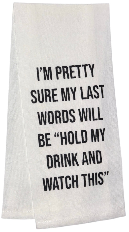 I'm Pretty sure my last words will be "Hold my drink and watch this". Two Pcs Cotton Flour Sack Kitchen Towels/Dish Towels.Size: 15 X 25 Inch.