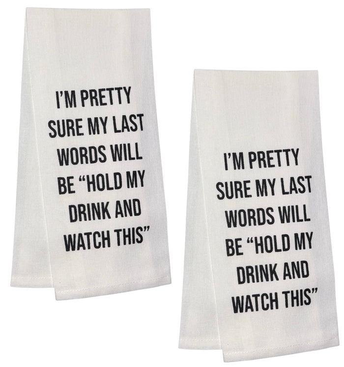 I'm Pretty sure my last words will be "Hold my drink and watch this". Two Pcs Cotton Flour Sack Kitchen Towels/Dish Towels.Size: 15 X 25 Inch.