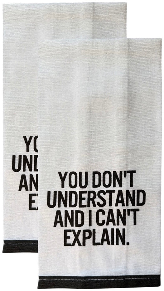 Set of 2, 100% Cotton White Printed Flour Sack Kitchen Towels. You Don't Understand and I Can't Explain. - Size: 15 X 25 inches.