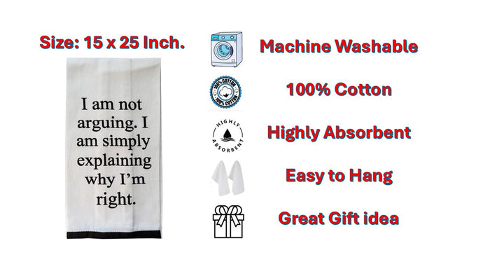 Set of 2 100% Cotton White Printed Flour Sack Kitchen Towels. I am not Arguing. I am Simply Explaining why I'm Right. - Size: 15 X 25 inches.