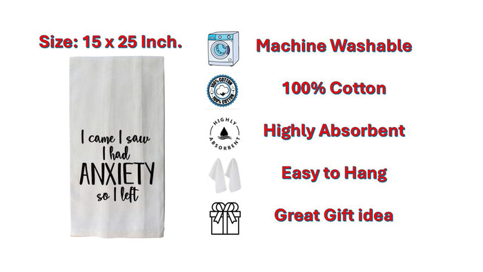 Set of 2, 100% Cotton White Printed Flour Sack Kitchen Towels. I Came, I Saw I had Anxiety so I Left. Size: 15 X 25 inches.
