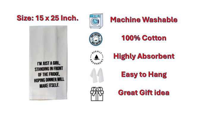 Set of 2, 100% Cotton White Printed Flour Sack Kitchen Towels I'm JUST A Girl Standing in Front of THE Fridge, Hoping Dinner Will Make Itself. Size: 15 X 25 inches.