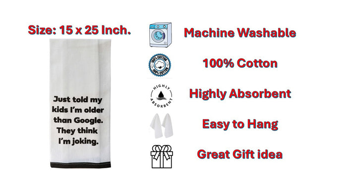 Set of 2 100% Cotton White Printed Flour Sack Kitchen Towels. Just Told My Kids I'm Older, They Google. They Think I'm Joking. - Size: 15 X 25 inches.