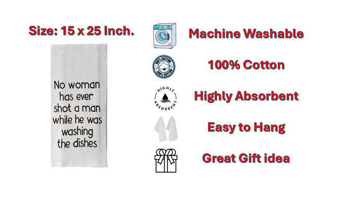 Set of 2, 100% Cotton White Printed Flour Sack Kitchen Towels. No Woman has Ever Shot a man While he was Washing the Dishes. - Size: 15 X 25 inches.