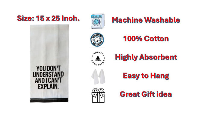 Set of 2, 100% Cotton White Printed Flour Sack Kitchen Towels. You Don't Understand and I Can't Explain. - Size: 15 X 25 inches.