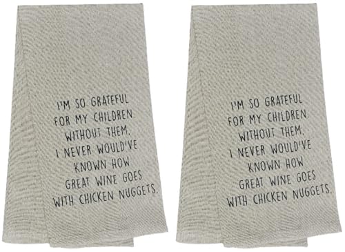 Set of 2, I'M SO GRATEFUL FOR MY CHILDREN. WITHOUT THEM, I NEVER WOULD'VE KNOWN HOW GREAT WINE GOES WITH CHICKEN NUGGATS Flour sack KItchen Towels Size: 15 X 25 Inch.