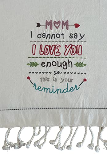 100% Cotton White Funny Quote Mom I Cannot say I Love You Enough This is Your Reminder Kitchen Towel/Dish Cloth/Tea Towel Size: 21" x 28",