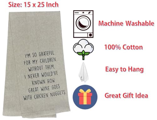 Set of 2, I'M SO GRATEFUL FOR MY CHILDREN. WITHOUT THEM, I NEVER WOULD'VE KNOWN HOW GREAT WINE GOES WITH CHICKEN NUGGATS Flour sack KItchen Towels Size: 15 X 25 Inch.