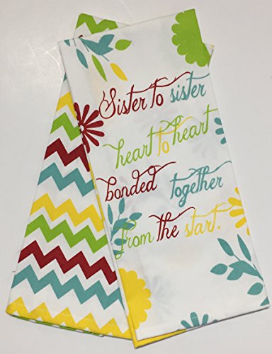 Set of 2, Printed Kitchen Towels Size: 15" x 25", 1 Zigzag Design and 1 Floral Design with Beautiful Message Sister to Sister, Heart to Heart. Bonded Together, from The Start.