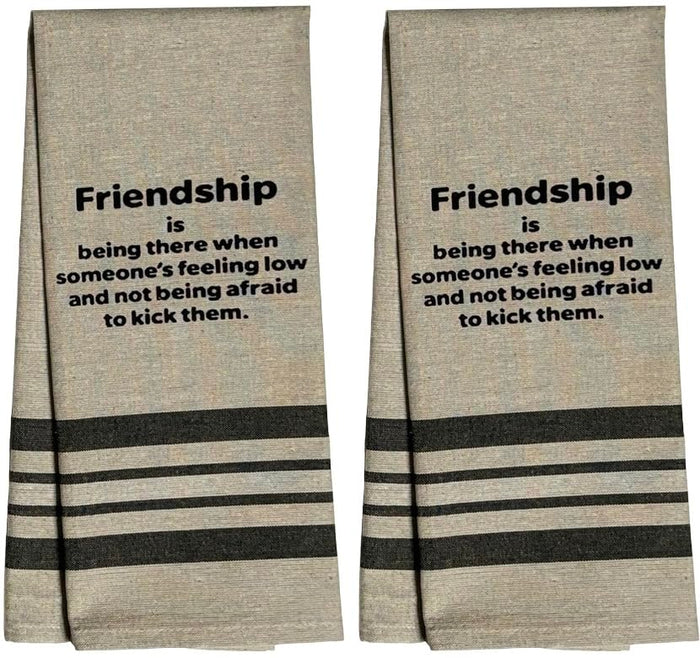 Set of 2 Friendship is Being There When Someone’s Feeling Low and not Being Afraid to Kick Them. Flour Sack Kitchen Towels for Wedding, Baby Shower, Home Decor, Housewarming 16 X 28 Inch.